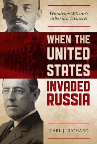 Carl J. Richard, When the United States Invaded Russia