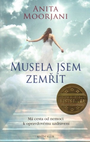 Anita Moorjani, kniha "Musela jsem zemřít" (abych se stala sama sebou a pochopila, jak jsem si nemoc sama způsobila). V originále "Dying To Be Me: My Journey from Cancer, to Near Death, to True Healing".