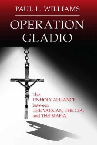 Paul L. Williams, kniha „Operace Gladio: Utajený příběh nesvaté aliance mezi Vatikánem, CIA a mafií“. Po skončení druhé světové války Vatikán, CIA, bývalí nacisté a sicilská-americká mafie stvořili alianci (údajně) pro boj proti Sovětskému svazu a rostoucí moci pro-sovětských vlád v Evropě a zbytku světa. Fakta a důkazy.